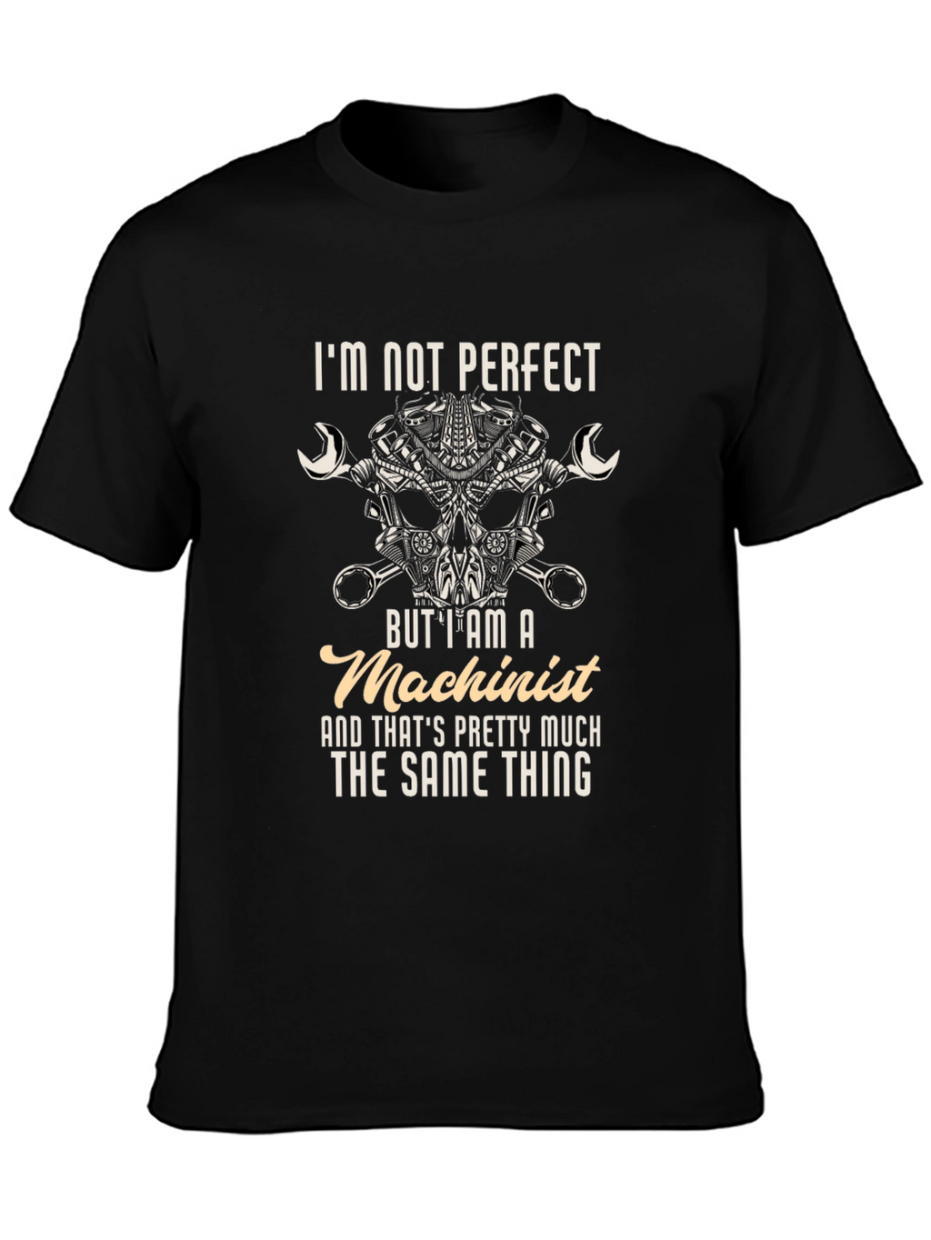 Machinist T-Shirt - Im Not Perfect