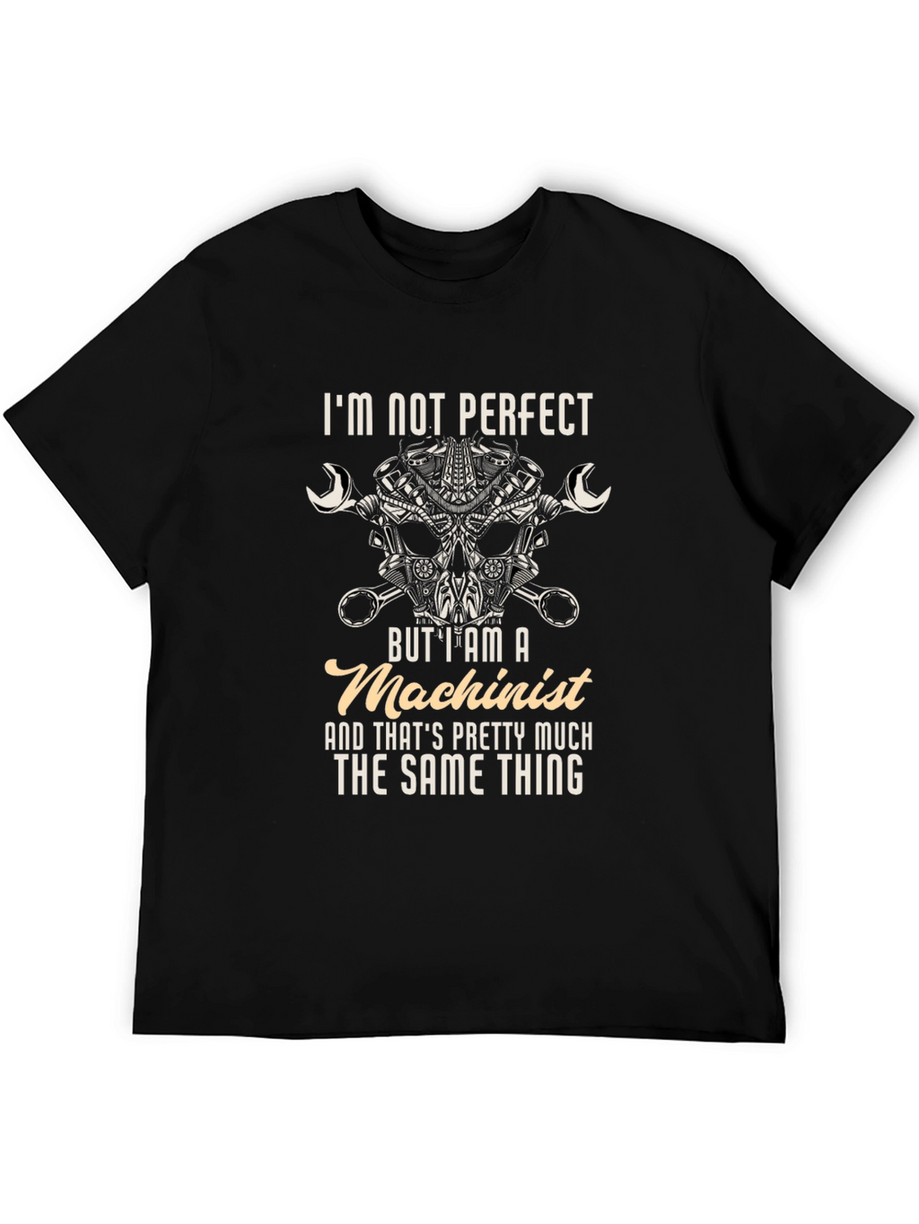 Machinist T-Shirt - Im Not Perfect