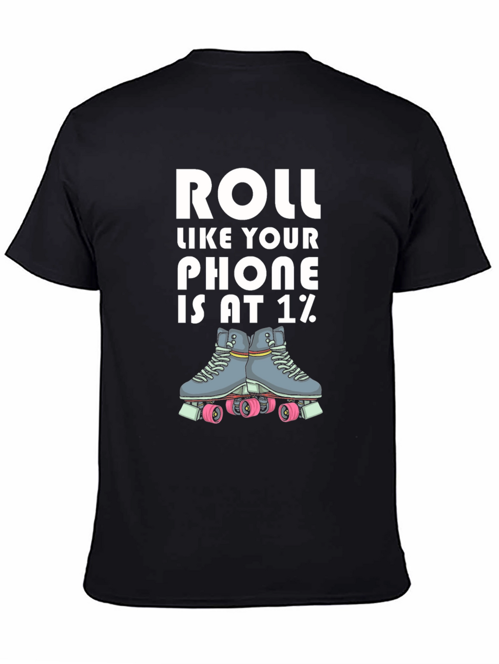 Roll Like Your Phone is at 1% T-Shirt