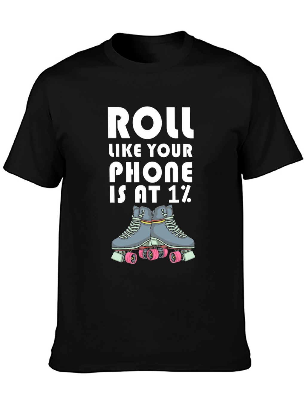 Roll Like Your Phone is at 1% T-Shirt