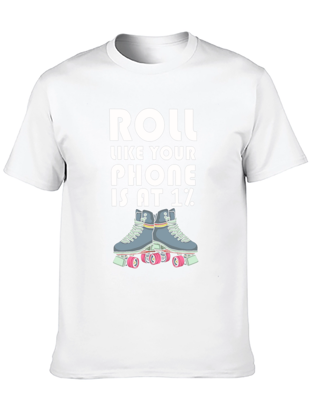 Roll Like Your Phone is at 1% T-Shirt