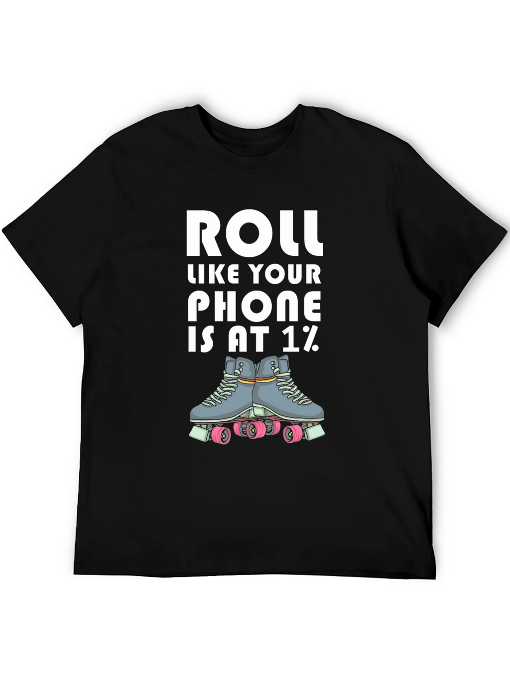 Roll Like Your Phone is at 1% T-Shirt