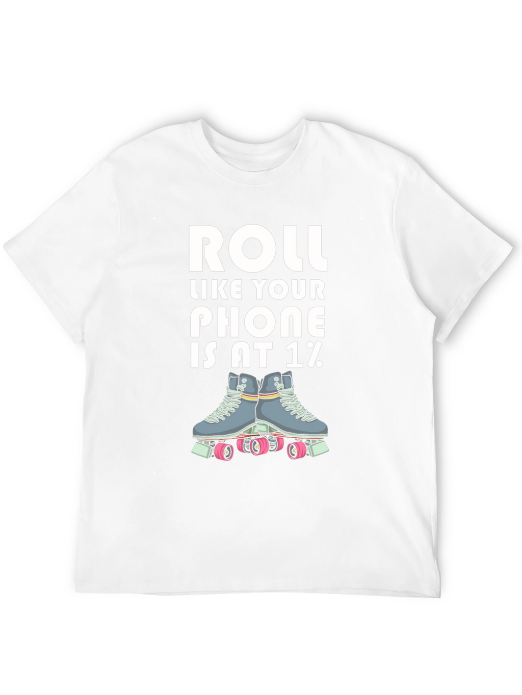 Roll Like Your Phone is at 1% T-Shirt