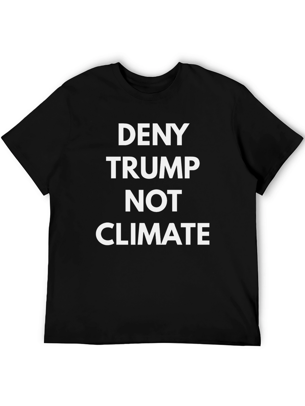 Deny Trump Not Climate T-Shirt