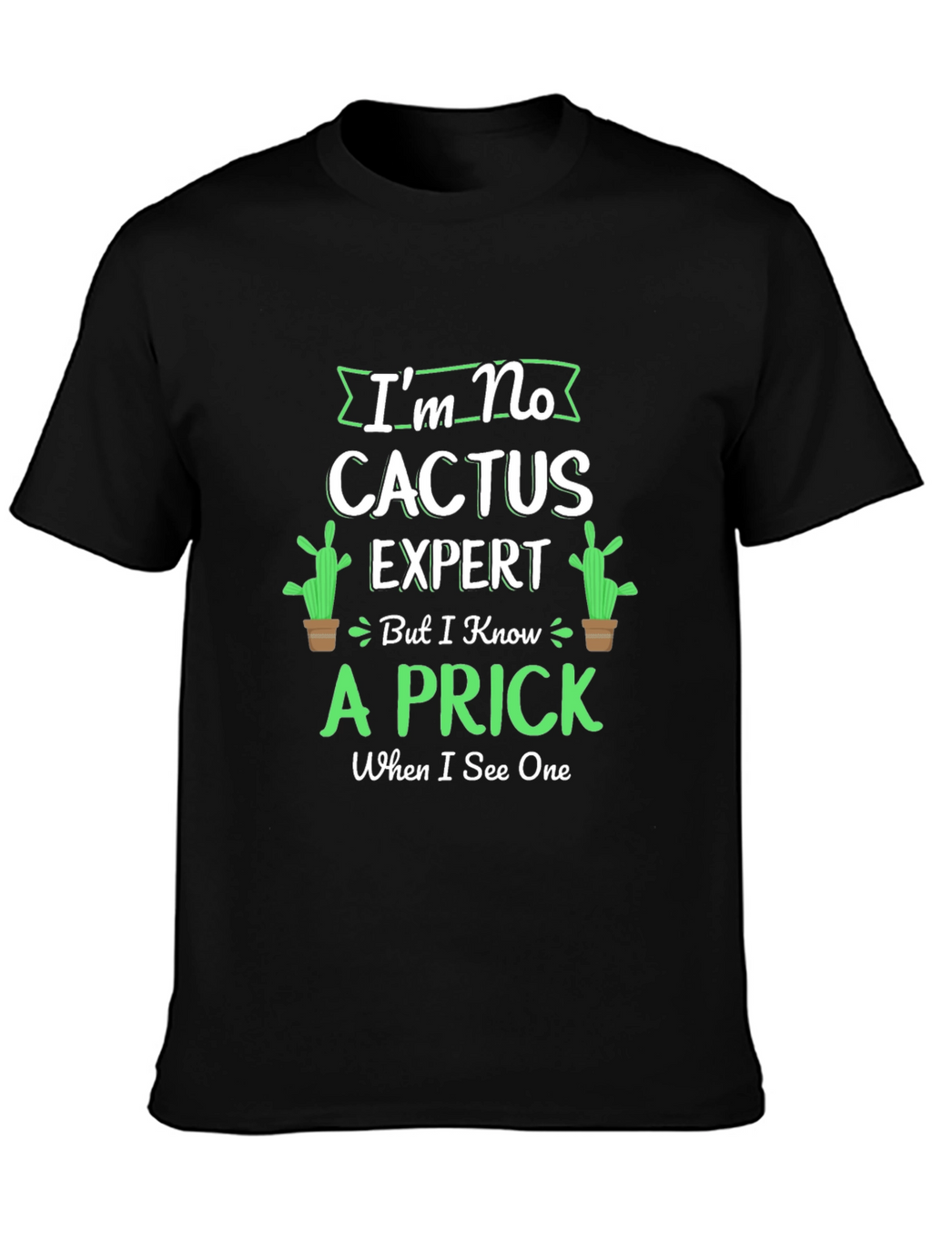 Im No Cactus Expert T-Shirt - Funny Graphic Tee