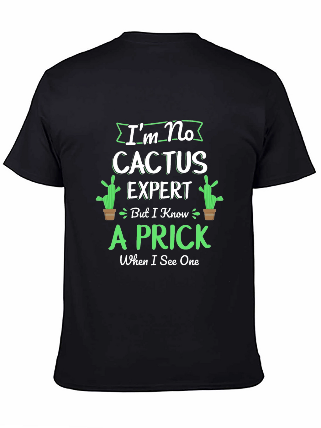 Im No Cactus Expert T-Shirt - Funny Graphic Tee