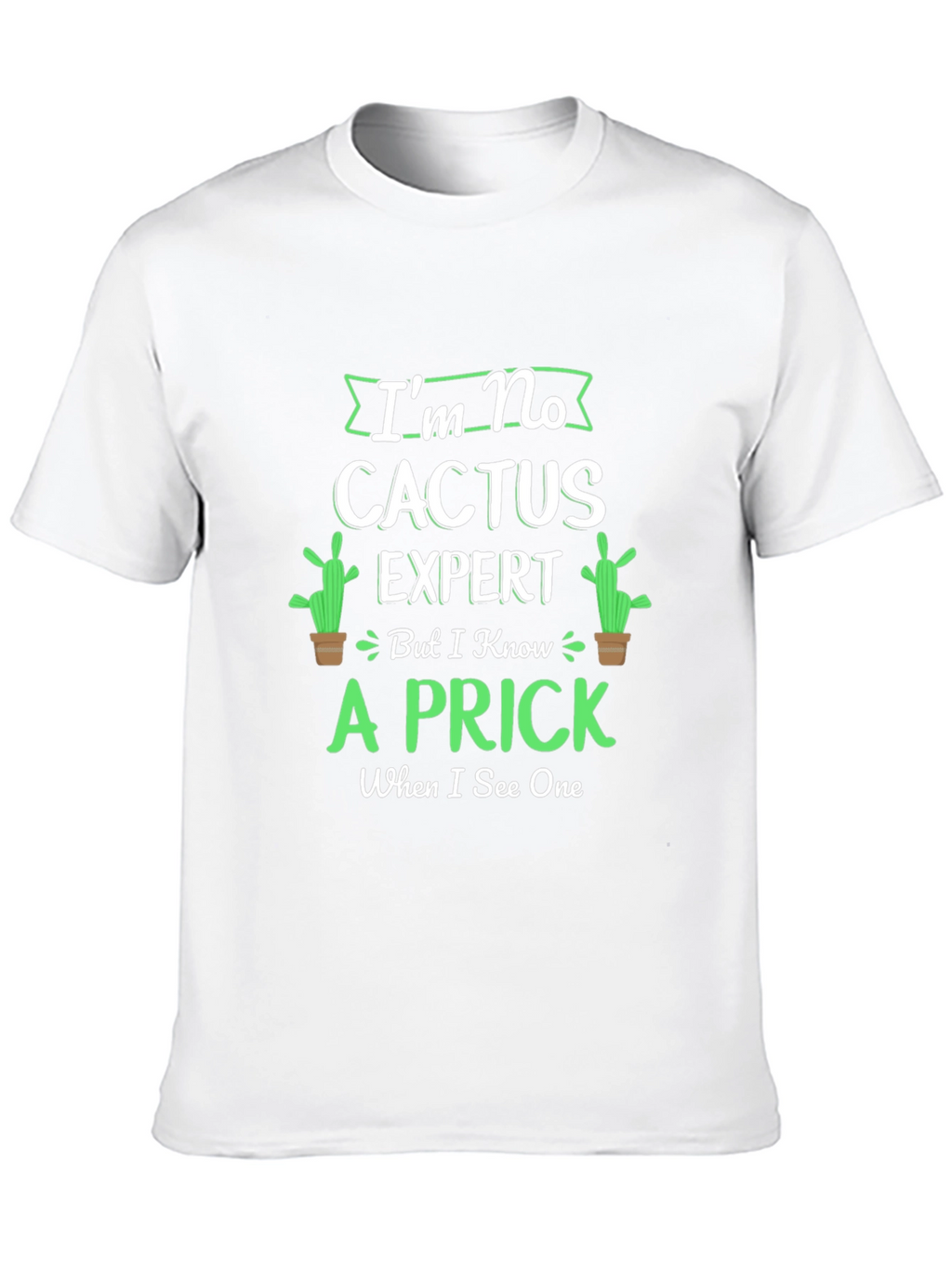 Im No Cactus Expert T-Shirt - Funny Graphic Tee