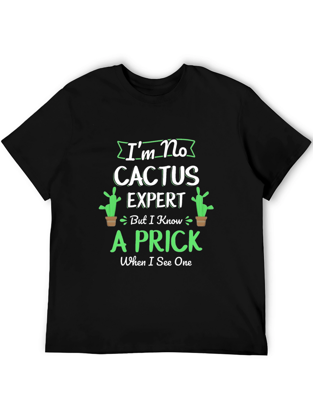Im No Cactus Expert T-Shirt - Funny Graphic Tee