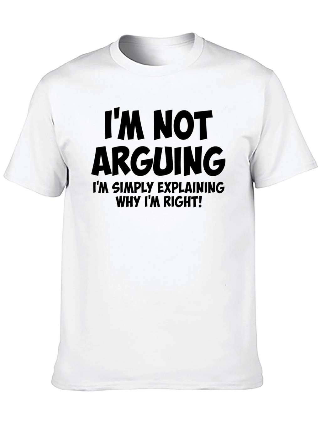 Im Not Arguing T-Shirt