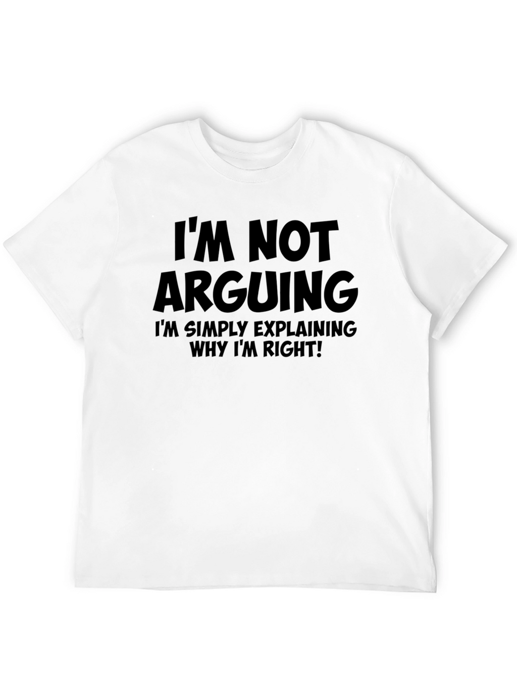 Im Not Arguing T-Shirt