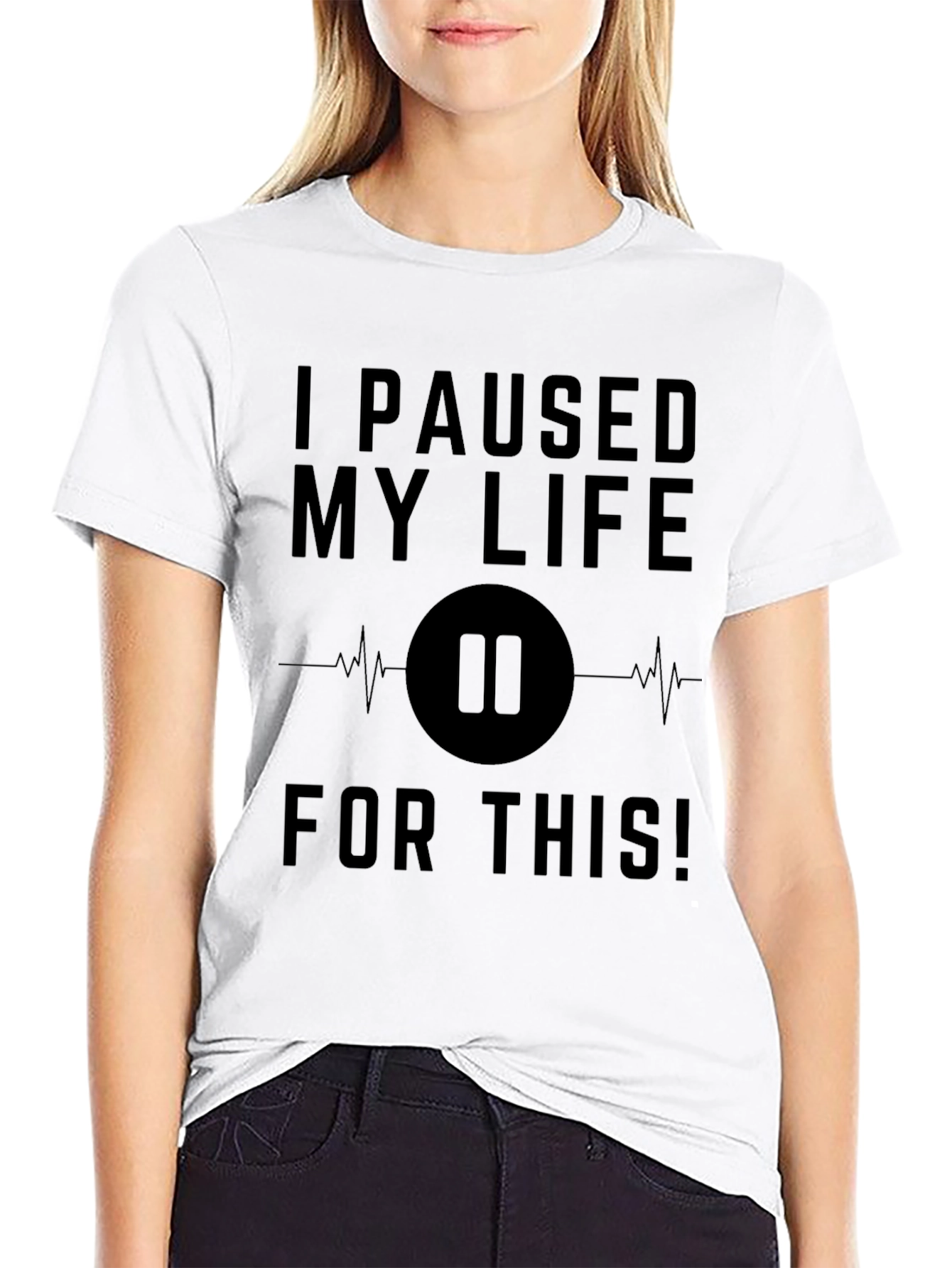 I Paused My Life For This Black T-Shirt
