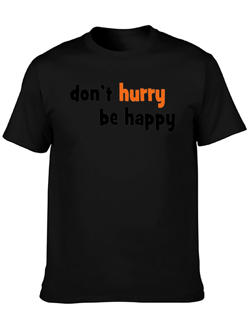 Dont Hurry Be Happy Graphic Tee