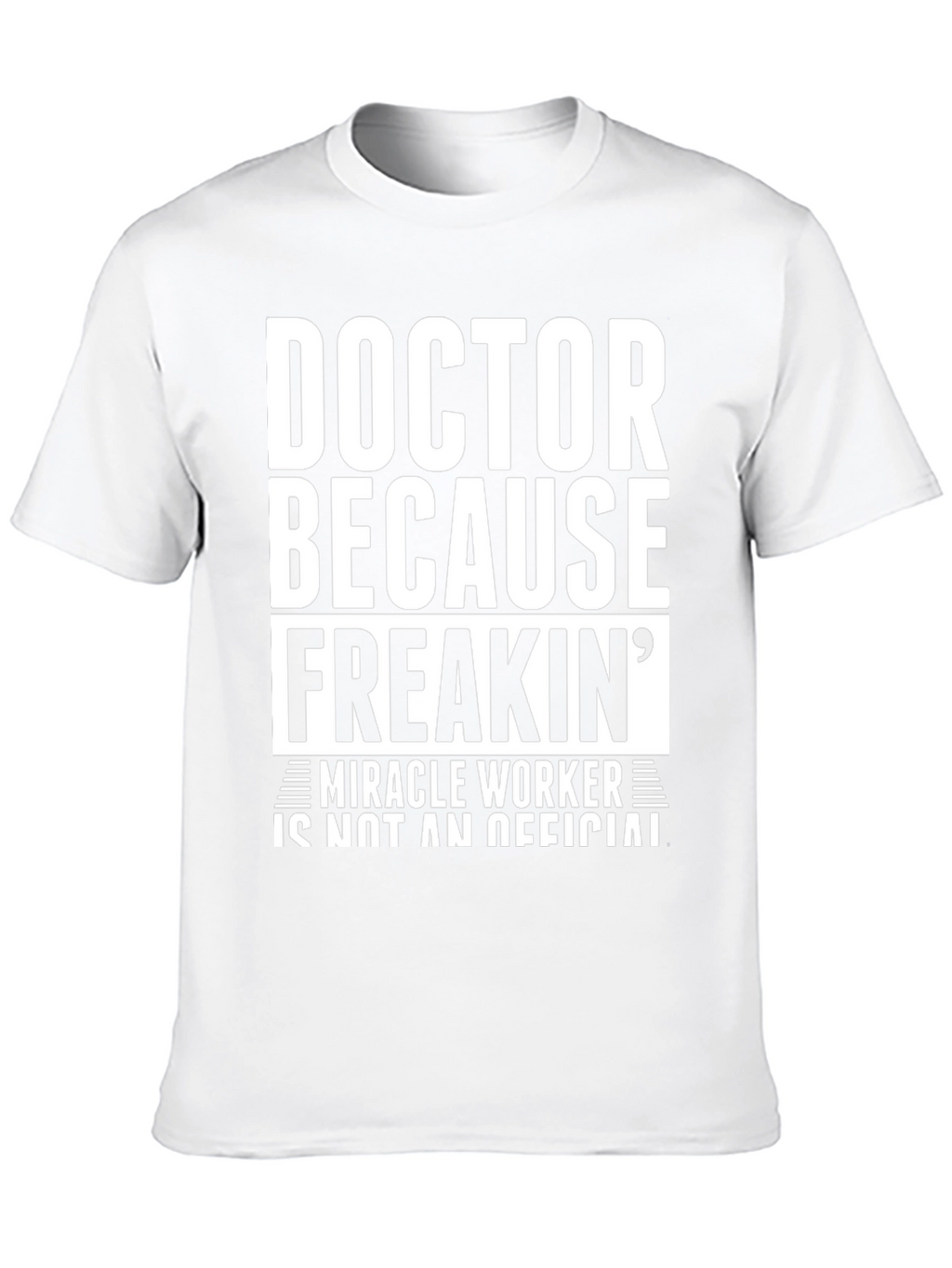 Doctor Because Freakin Miracle Worker Black T-Shirt