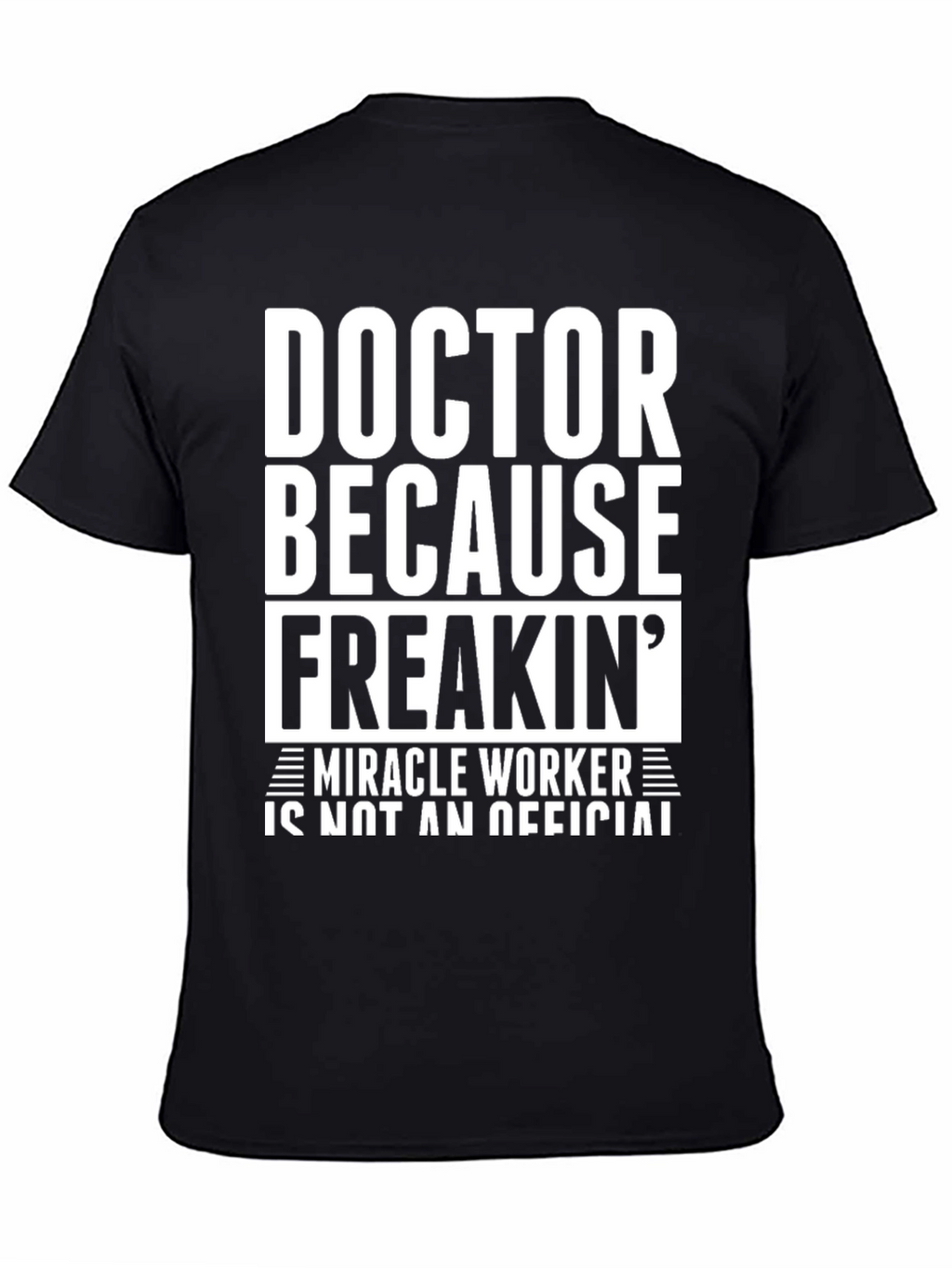 Doctor Because Freakin Miracle Worker Black T-Shirt