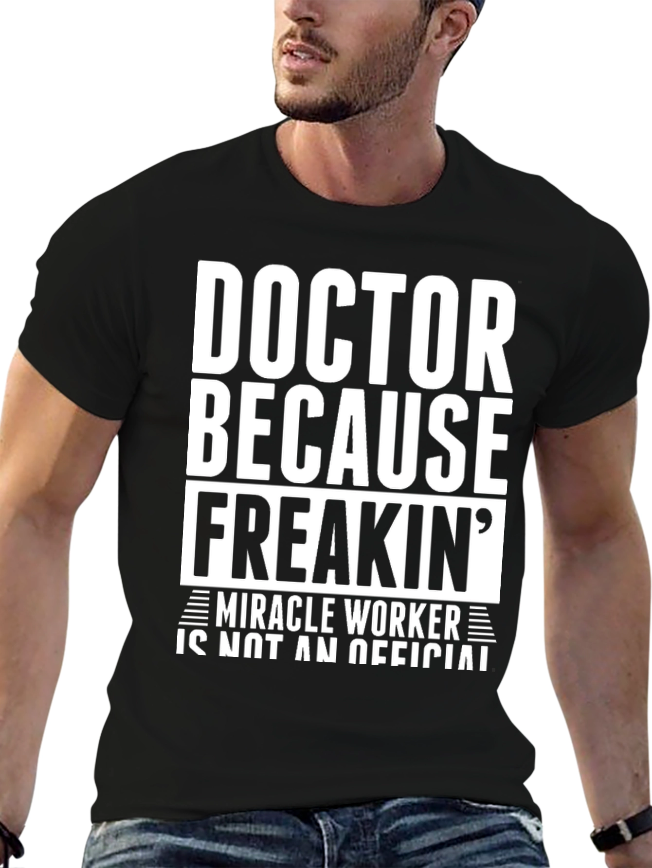 Doctor Because Freakin Miracle Worker Black T-Shirt