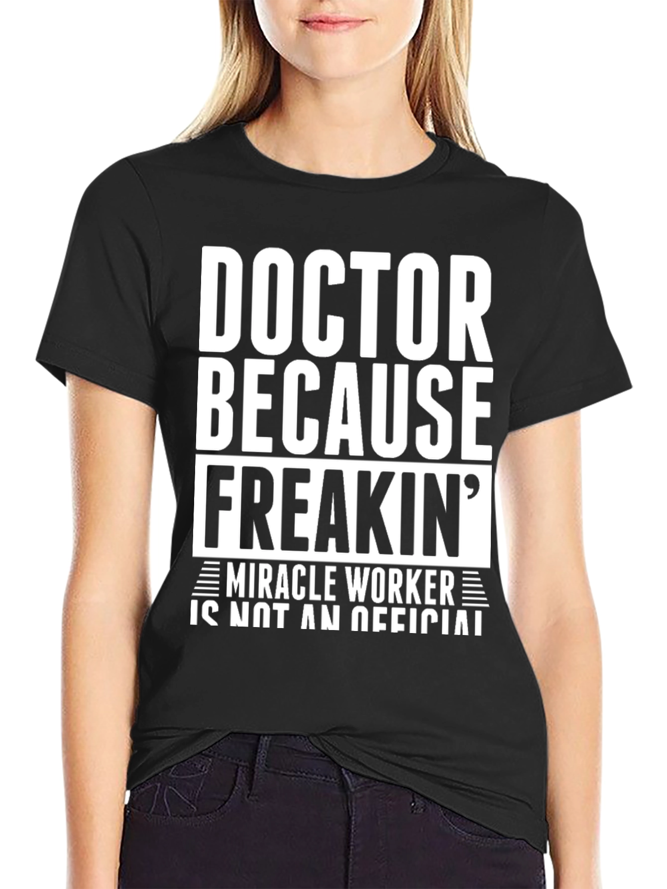Doctor Because Freakin Miracle Worker Black T-Shirt