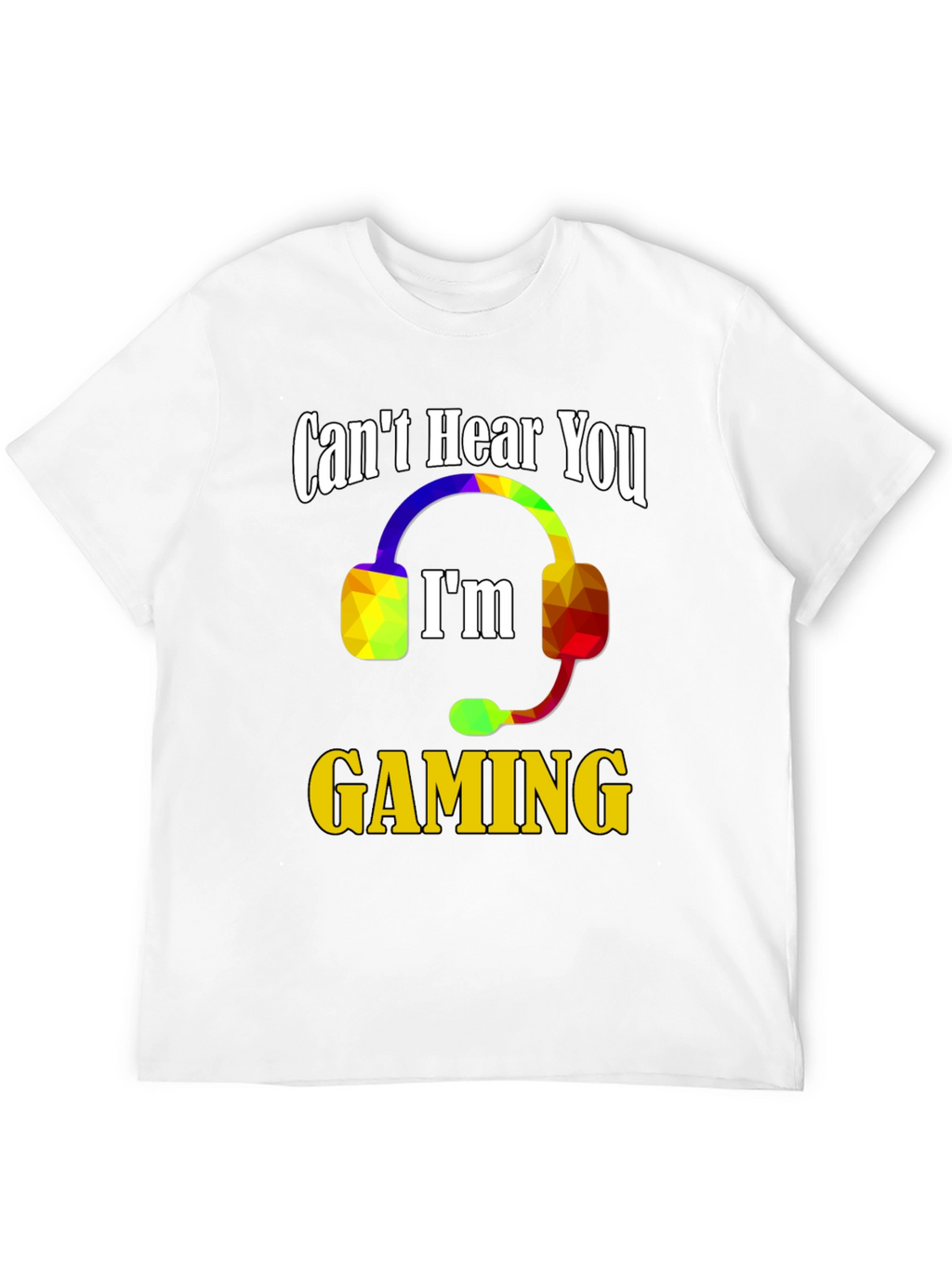 Cant Hear You Im Gaming T-Shirt