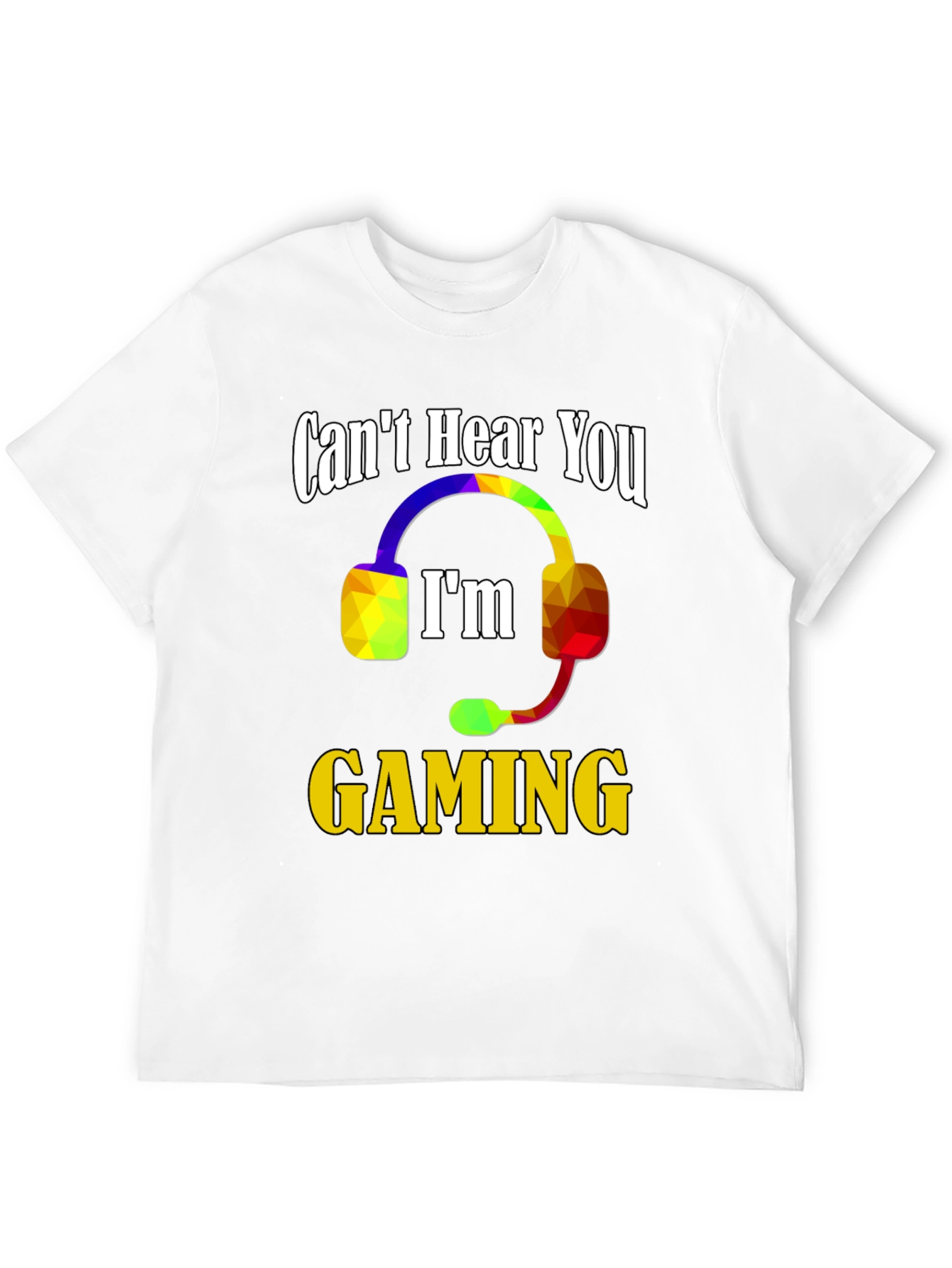 Cant Hear You Im Gaming T-Shirt