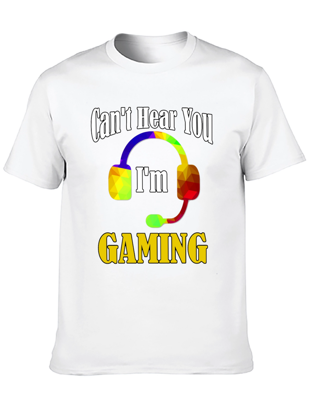 Cant Hear You Im Gaming T-Shirt