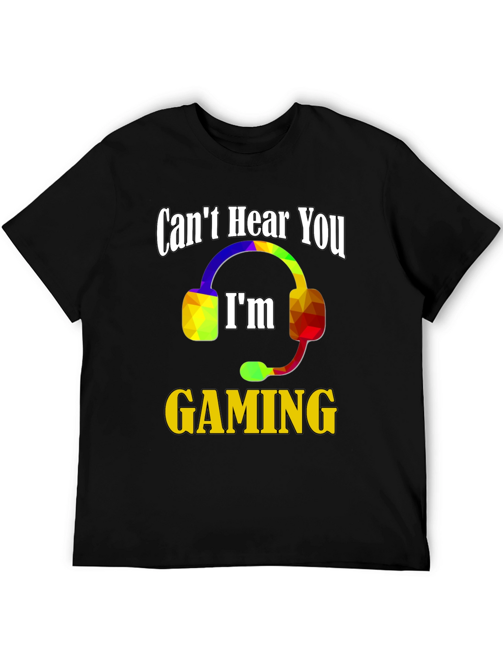Cant Hear You Im Gaming T-Shirt