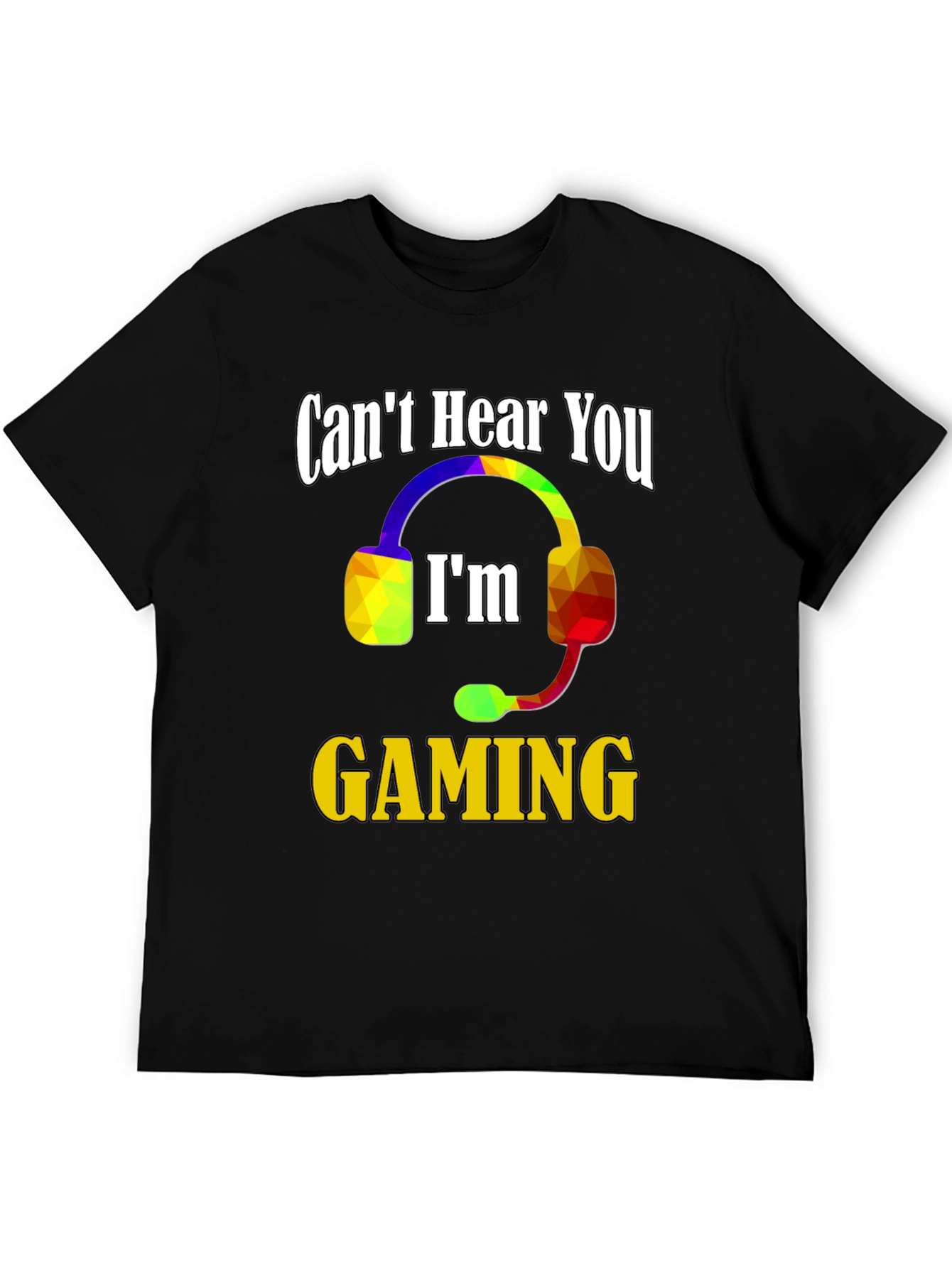 Cant Hear You Im Gaming T-Shirt