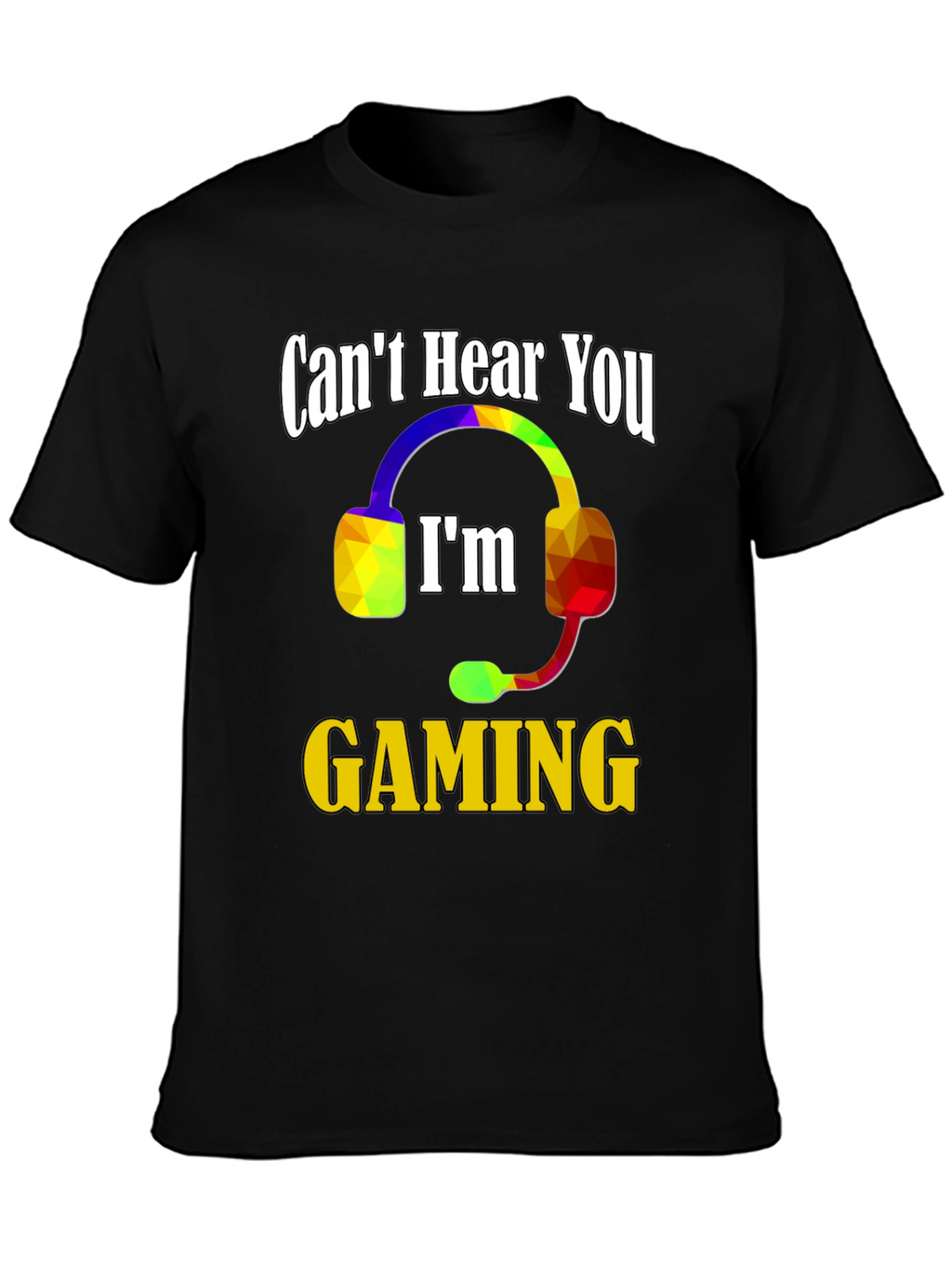 Cant Hear You Im Gaming T-Shirt