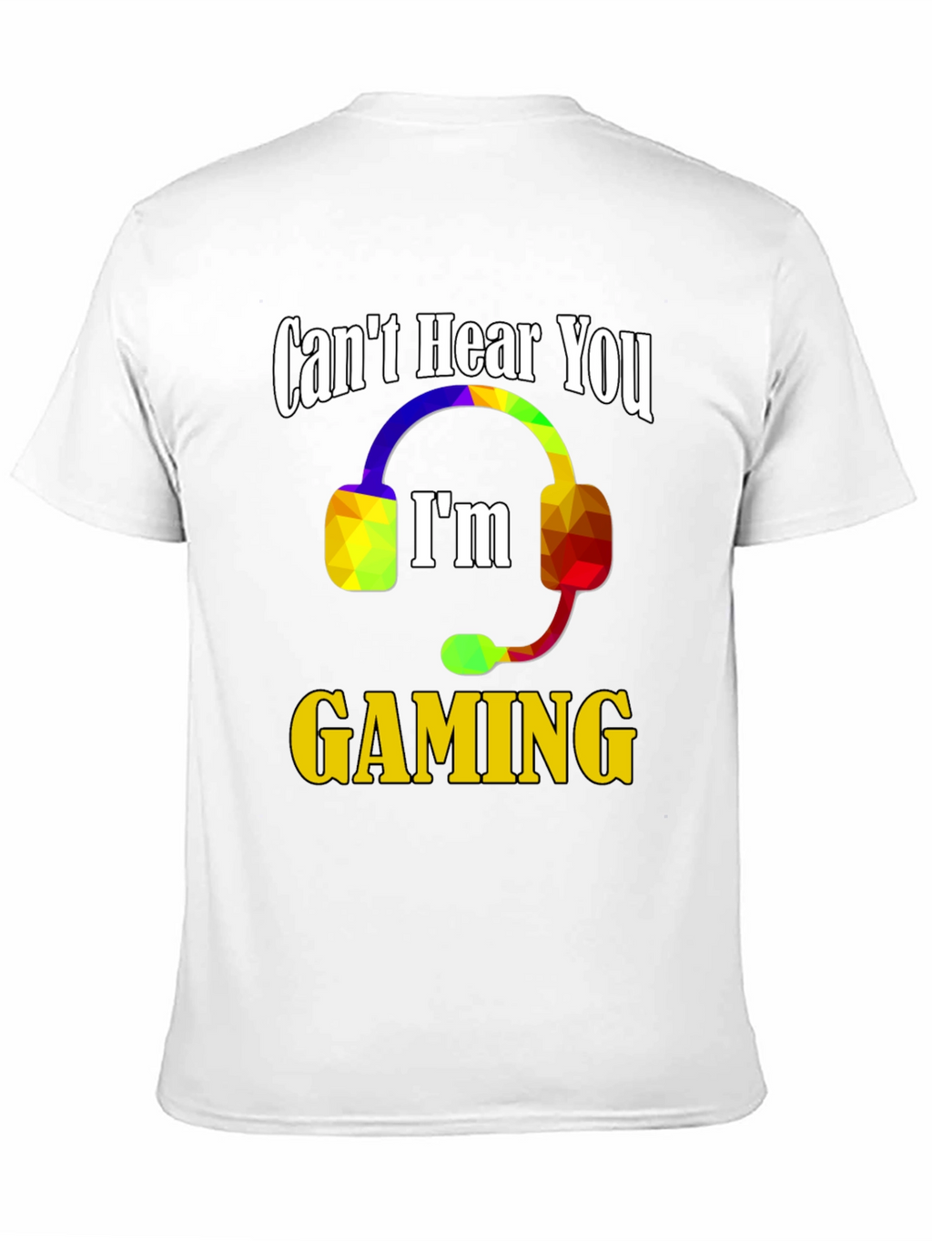 Cant Hear You Im Gaming T-Shirt