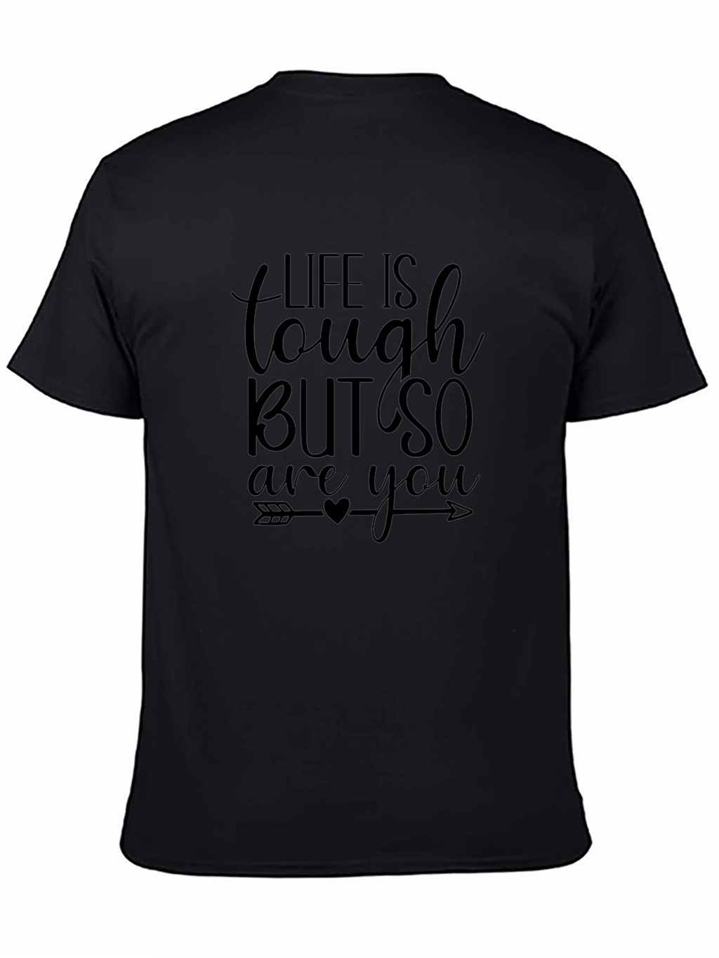 Life Is Tough But So Are You T-Shirt