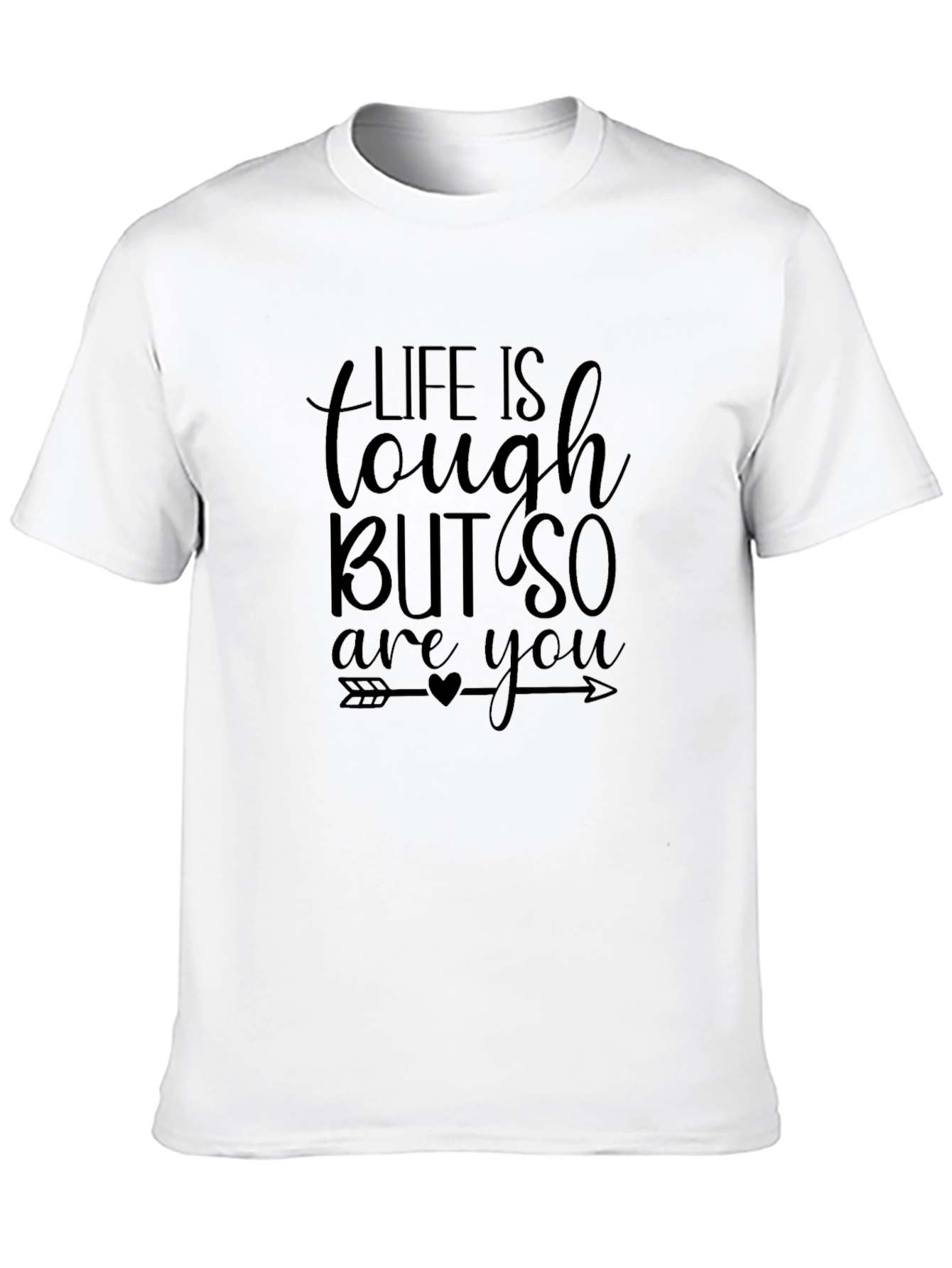 Life Is Tough But So Are You T-Shirt