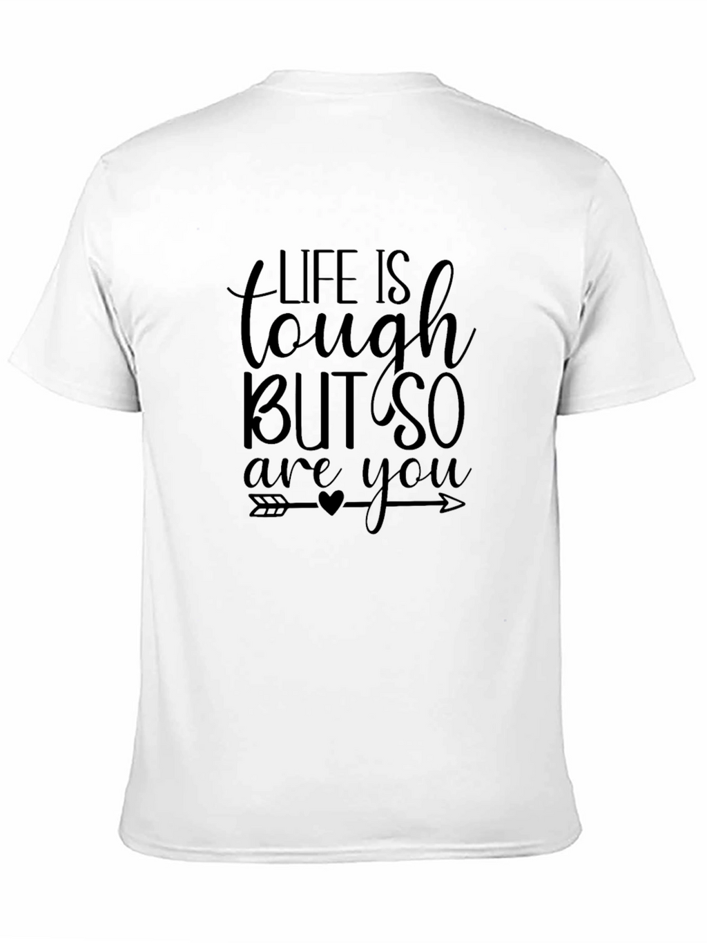 Life Is Tough But So Are You T-Shirt