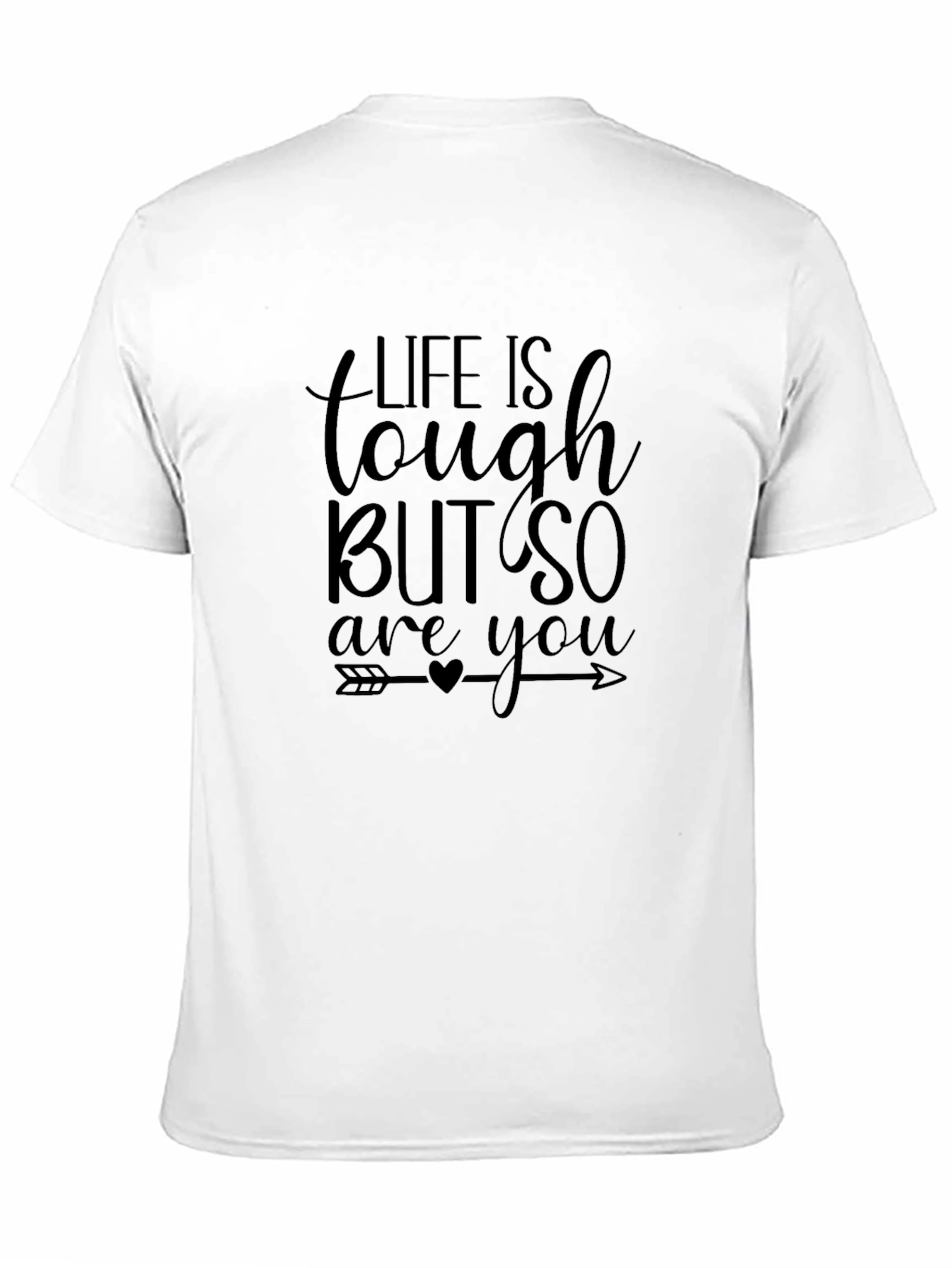 Life Is Tough But So Are You T-Shirt