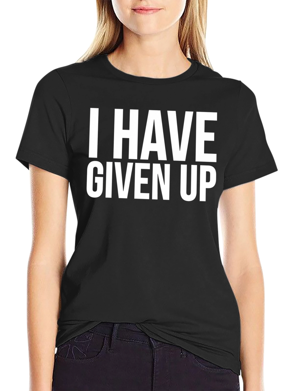 I Have Given Up T-Shirt - Funny Slogan Tee
