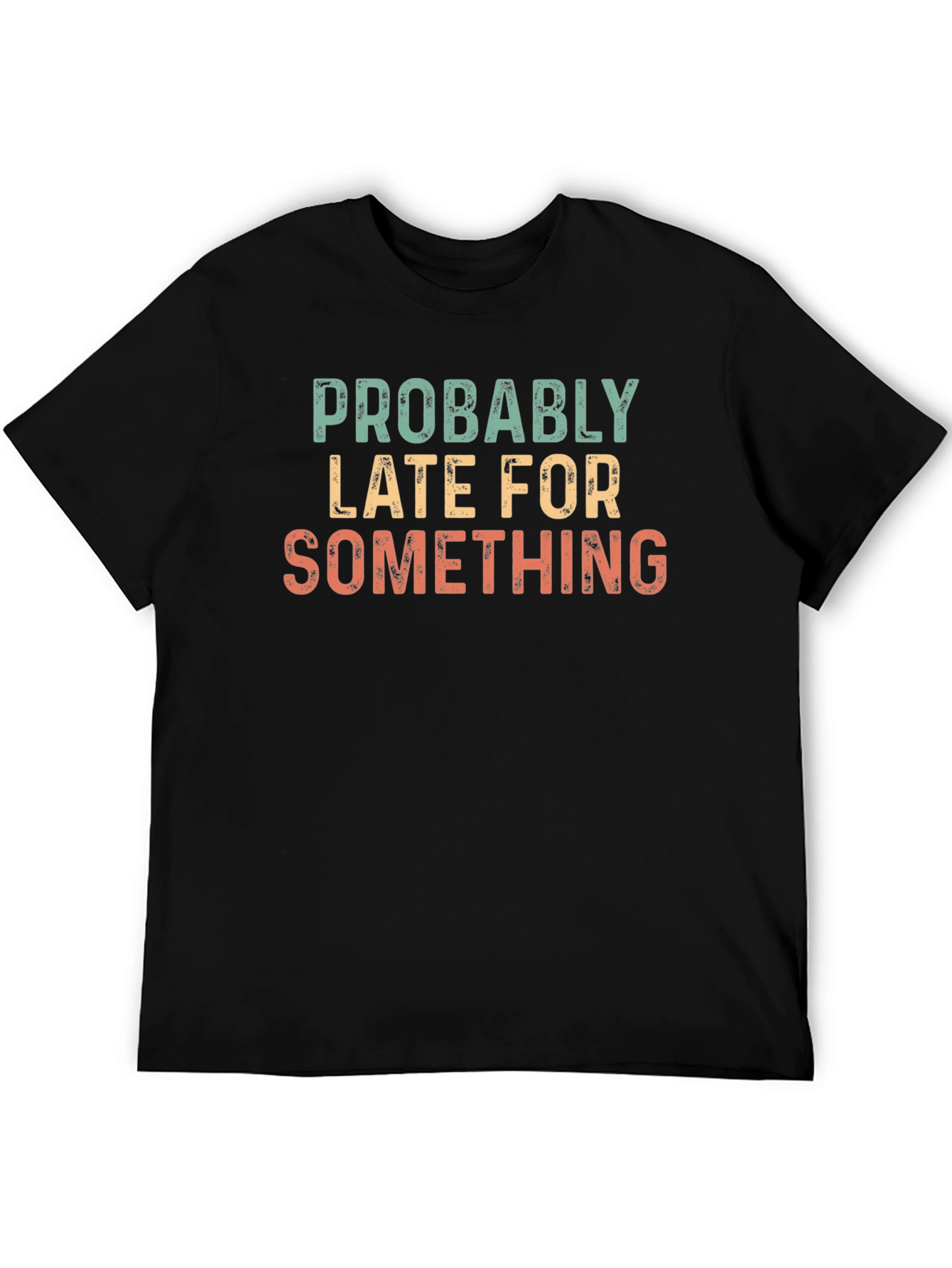 Funny Probably Late Graphic T-Shirt