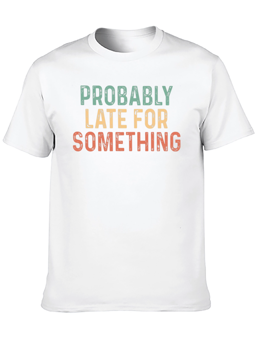 Funny Probably Late Graphic T-Shirt