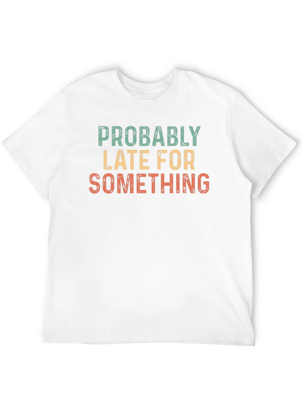Funny Probably Late Graphic T-Shirt