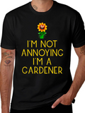 Funny Gardener T-Shirt - Im Not Annoying