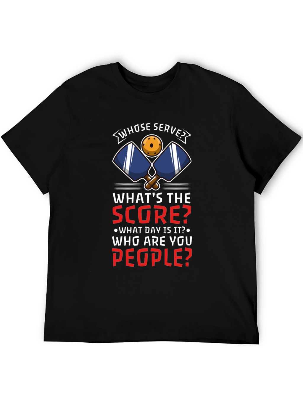 Pickleball T-Shirt: Whose Serve? Funny Player Tee