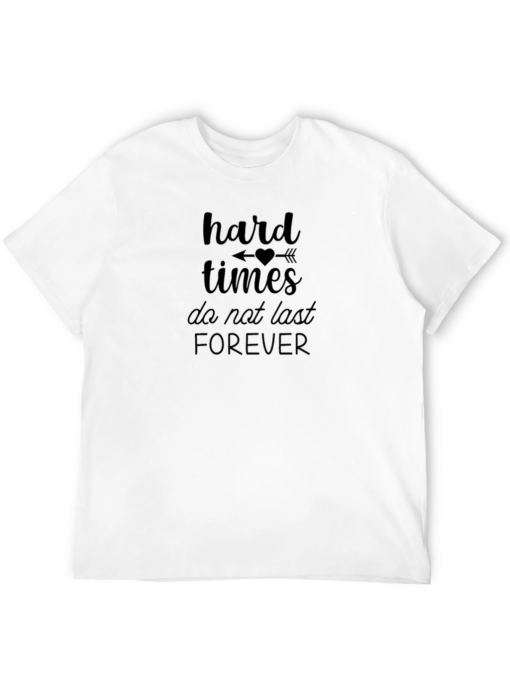 Hard Times Dont Last Forever Black T-Shirt