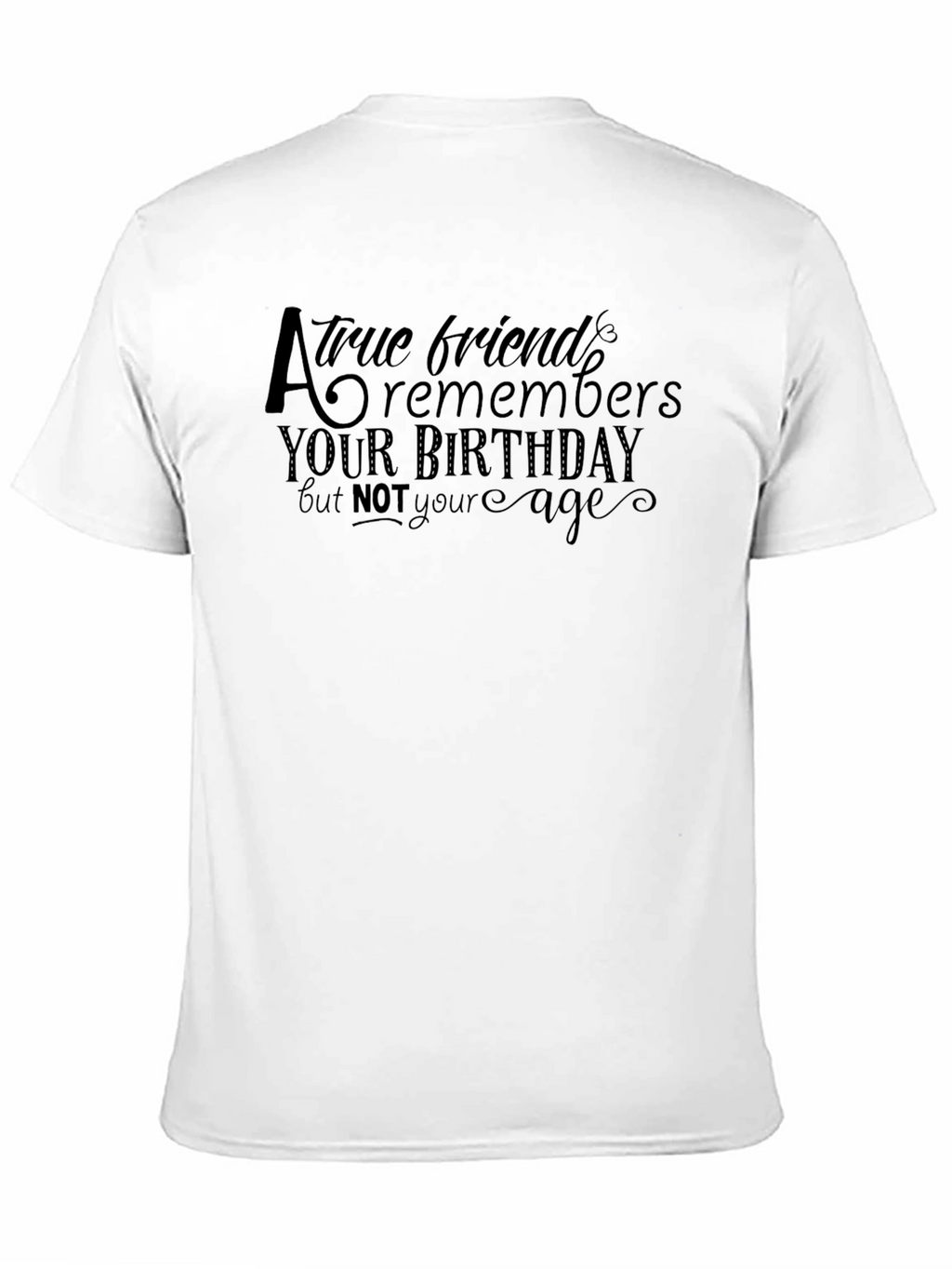 Humorous True Friend Birthday T-Shirt