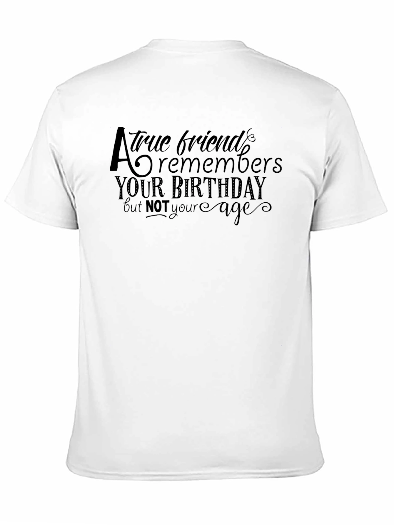 Humorous True Friend Birthday T-Shirt