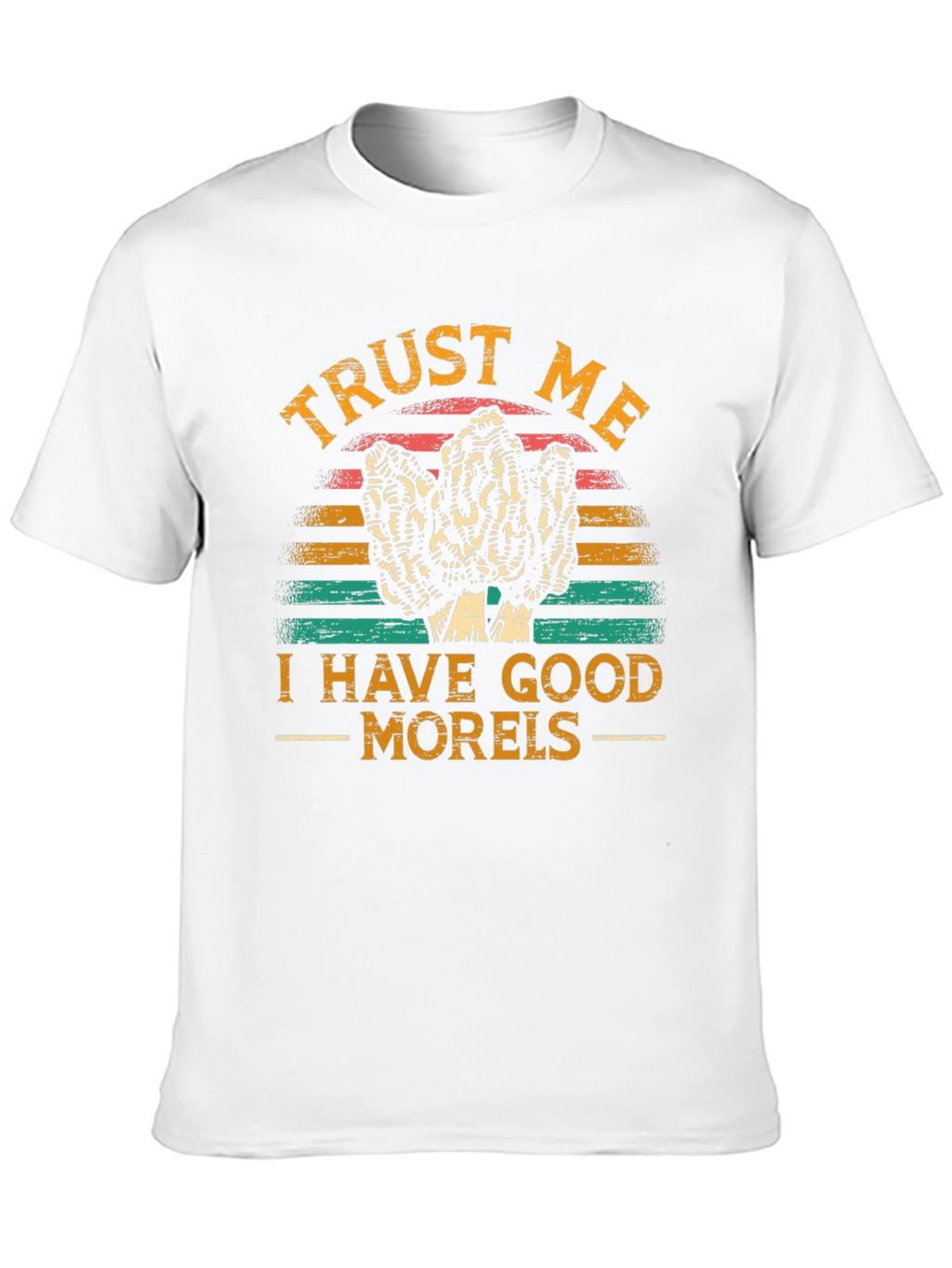 Trust Me I Have Good Morels T-Shirt