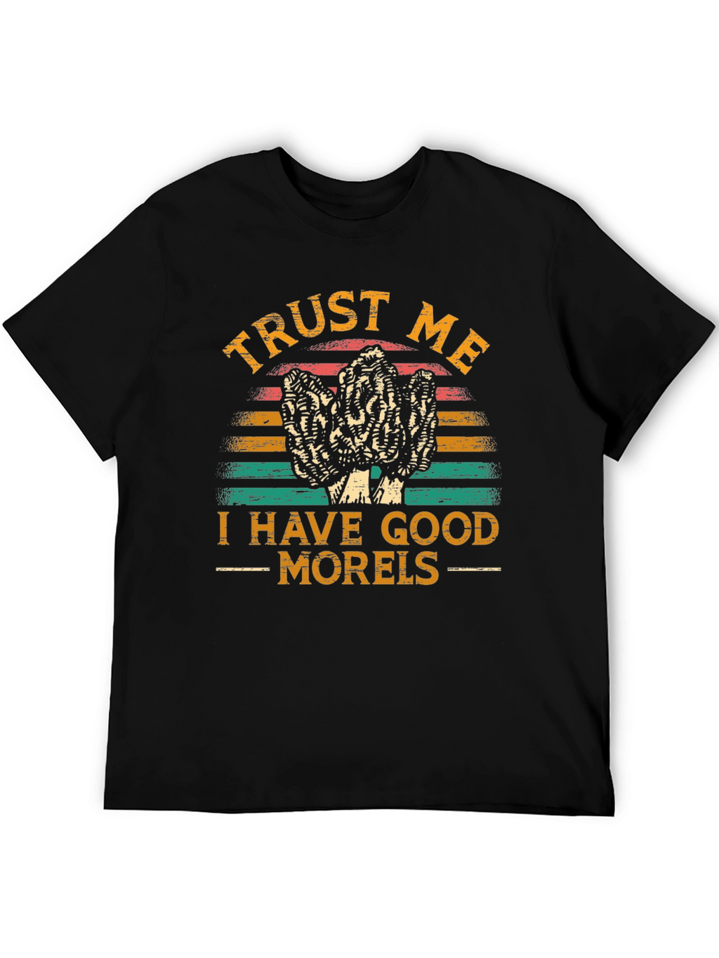 Trust Me I Have Good Morels T-Shirt