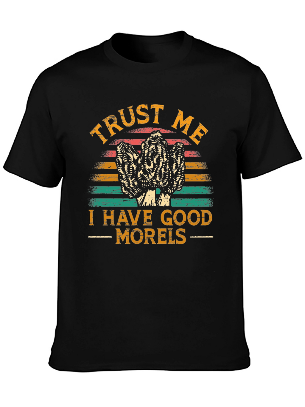 Trust Me I Have Good Morels T-Shirt