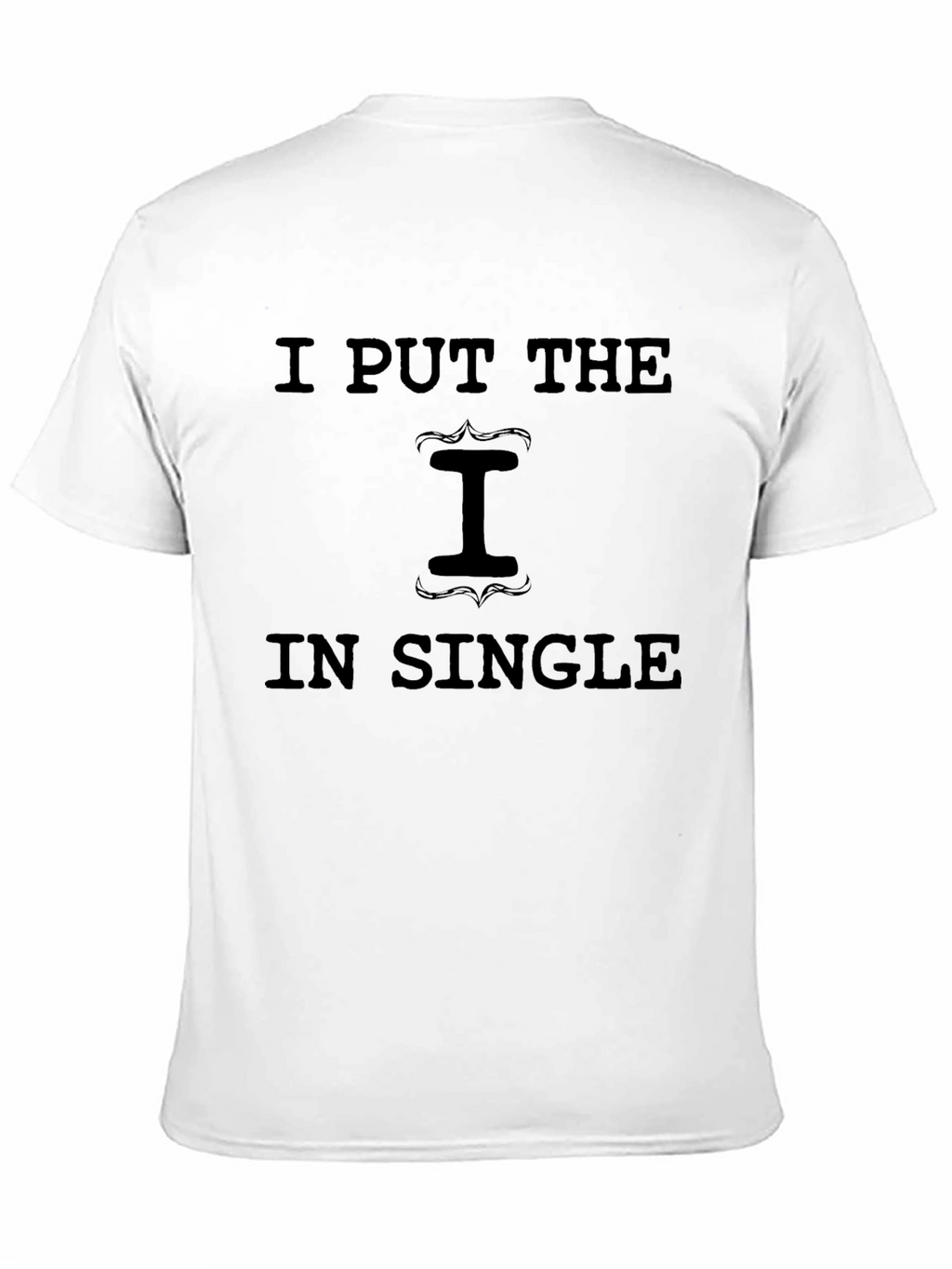 I Put the I in Single Graphic T-Shirt