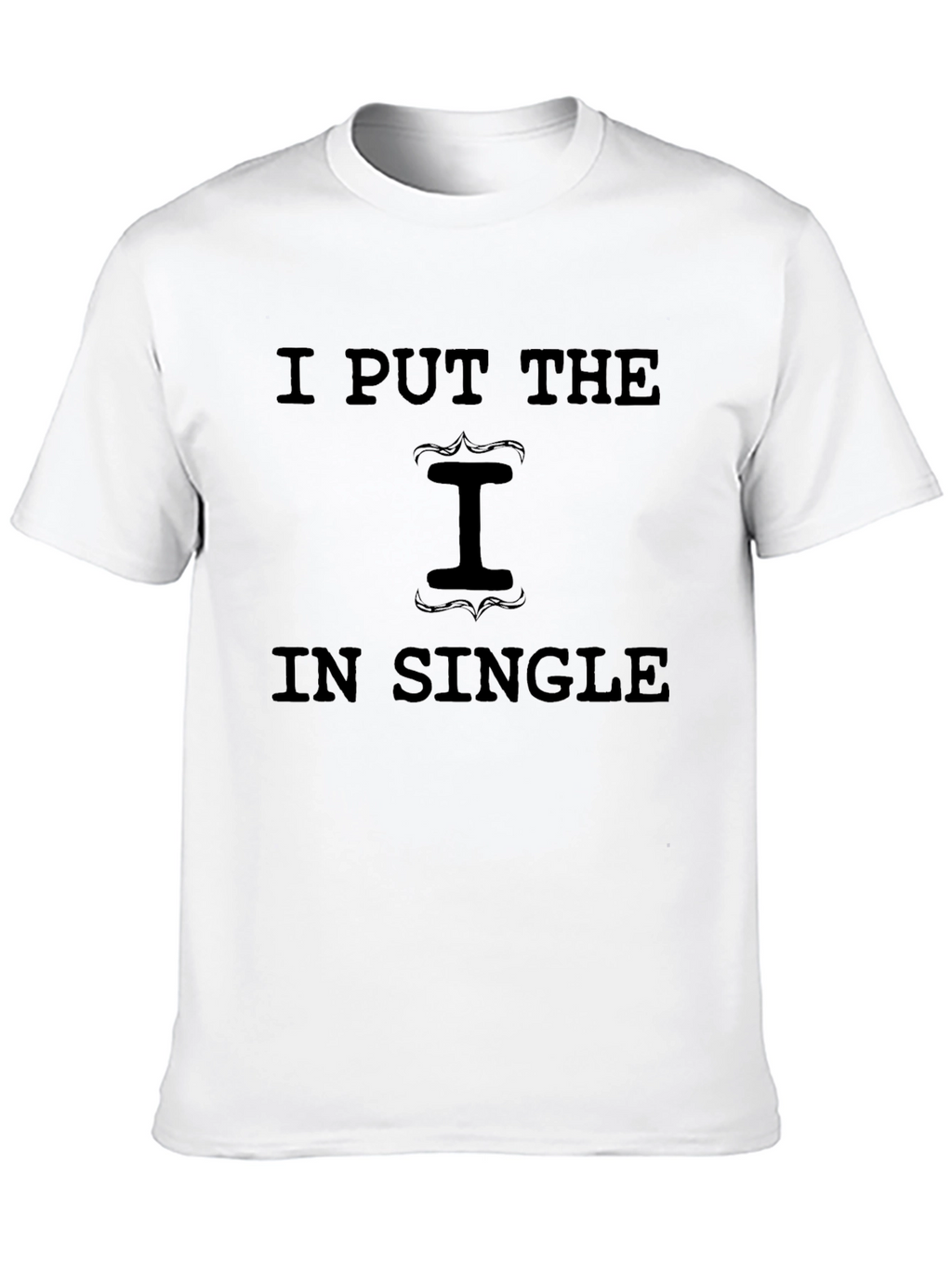 I Put the I in Single Graphic T-Shirt