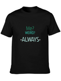 Funny Sarcastic T-Shirt - Me? Weird? Always.
