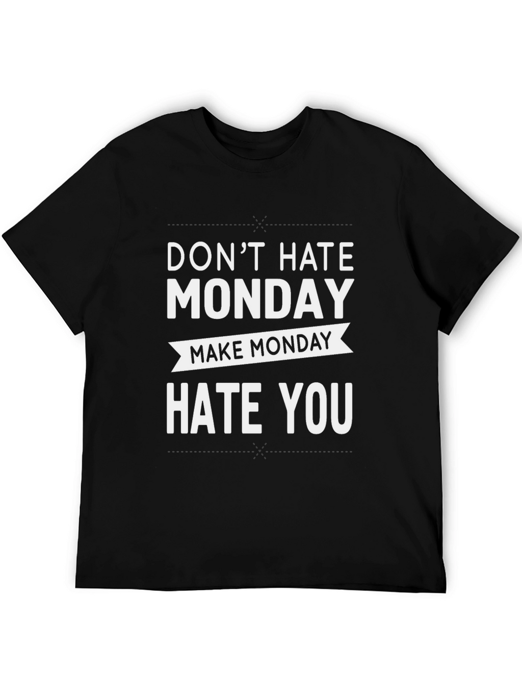 Dont Hate Monday Make Monday Hate You T-Shirt