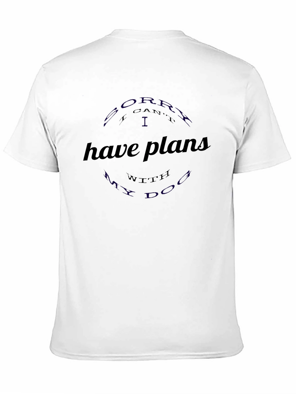 Sorry I have plans with my dog T-shirt