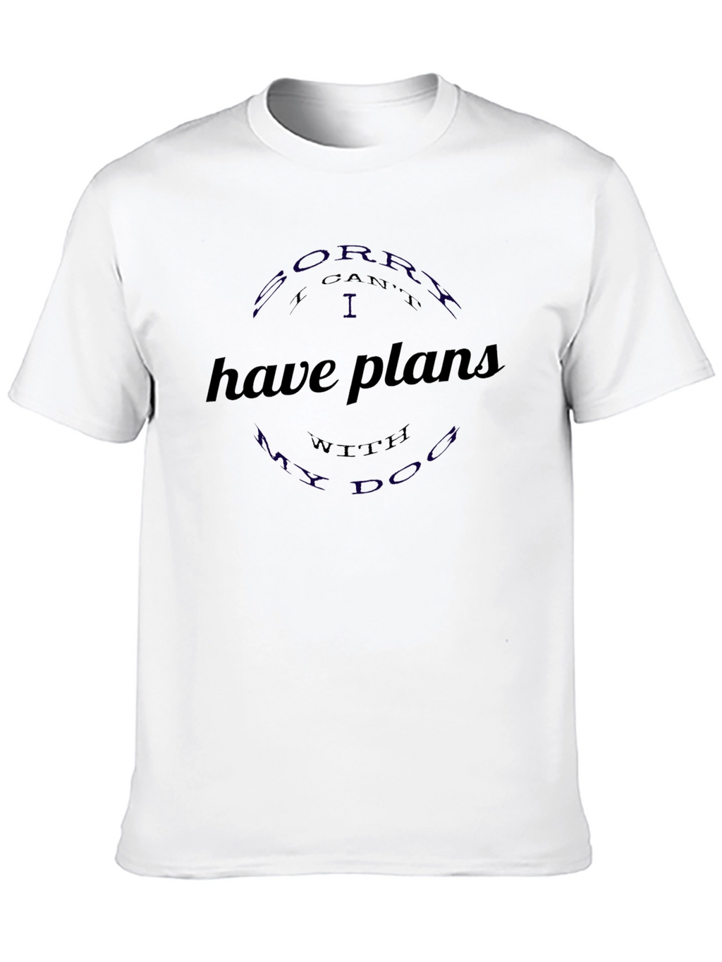 Sorry I have plans with my dog T-shirt