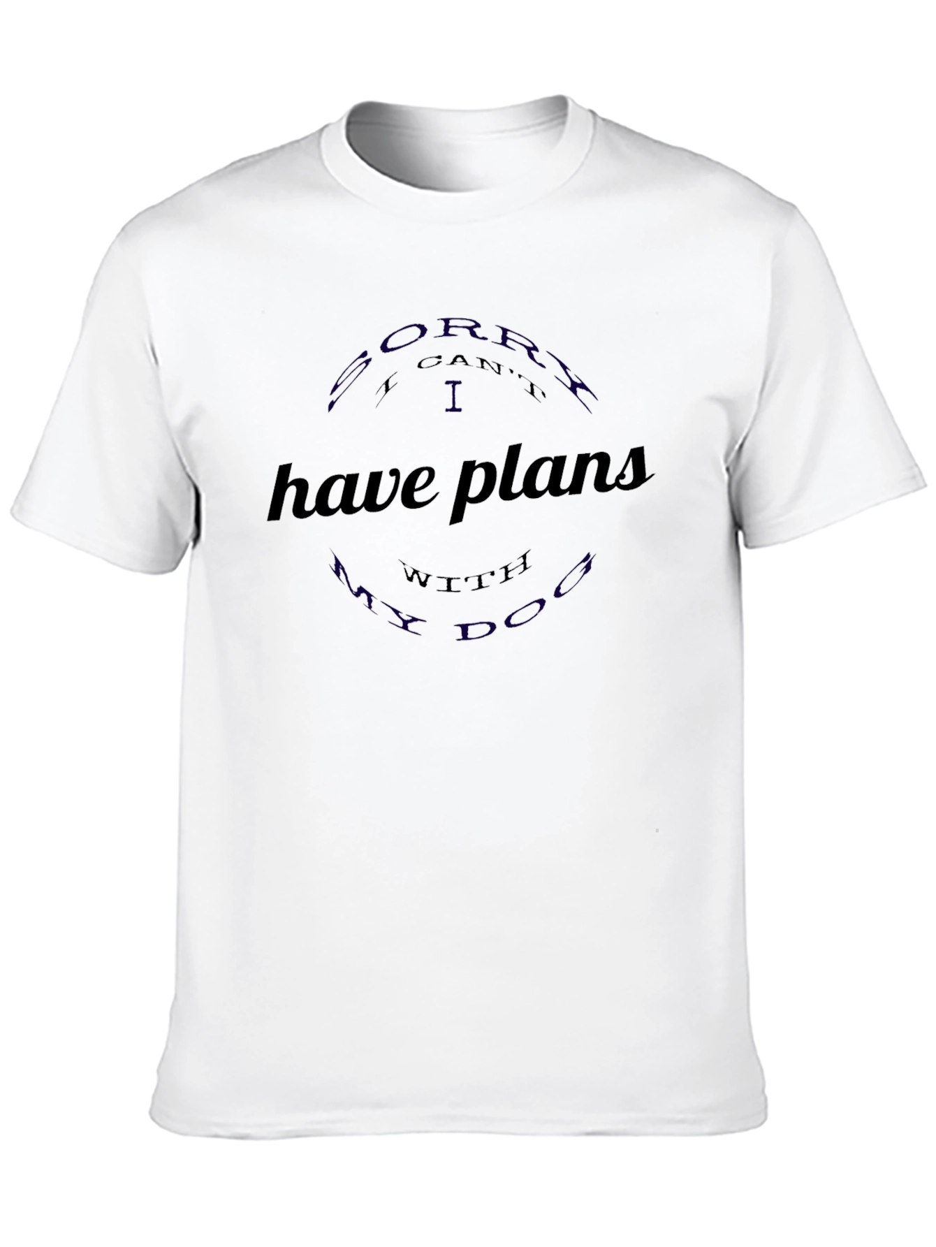 Sorry I have plans with my dog T-shirt
